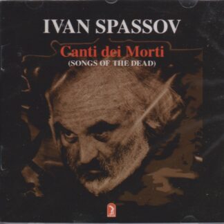 IVAN SPASSOV - CANTI DEI MORTI: SONGS OF THE DEAD