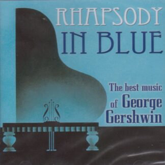 RHAPSODY IN BLUE - THE BEST MUSIC OF GEORGE GERSHWIN