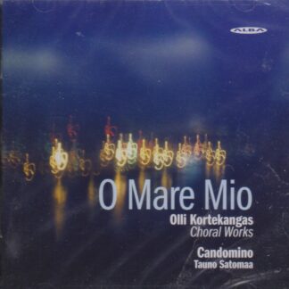 O MARE MIO - OLLI KORTEKANGAS CHORAL WORKS