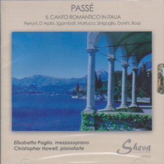 PASSE - ROMANTIC ITALIAN SONGS BY FERRONI, D'ASDIA, SGAMBATTI, MARTUCCI, SINIGAGLIA, DONINI & BOSSI