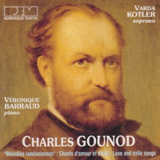 GOUNOD - MELODIES LONDONIENNES, LOVE & EXILE SONGS