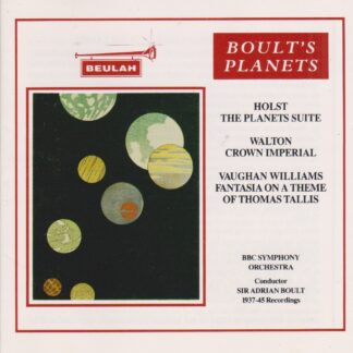 BOULT'S PLANETS - HOLST: THE PLANETS, WALTON: CROWN IMPERIAL, VAUGHAN WILLIAMS: FANTASIA ON A THEME OF THOMAS TALLIS