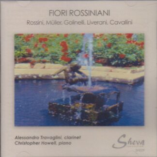 FIORI ROSSINIANI: CLARINET & PIANO WORKS BY ROSSINI, MULLER, CAVALLINI, GOLINELLI & LIVERANI