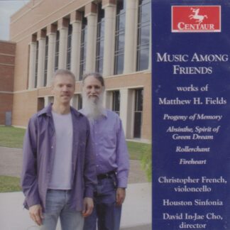 MUSIC AMONGST FRIENDS - WORKS OF MATTHEW H. FIELDS