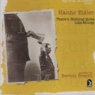 HANS EISLER, WORDS BERTOLT BRECHT - THERE'S NOTHING QUITE LIKE MONEY - SOLD OUT