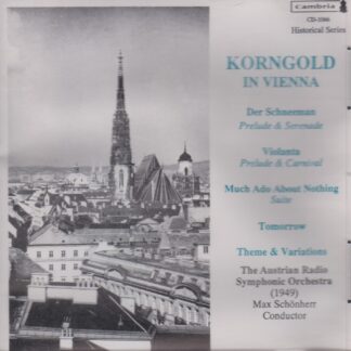 KORNGOLD IN VIENNA - DER SCHNEEMANN, VIOLANTA, MUCH ADO ABOUT NOTHING SUITE, TOMORROW, THEME & VARIATIONS