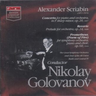 NIKALAY GOLOVANOV CONDUCTS SCRIABIN - PIANO CONCERTO, REVERIE & PROMETHEUS (POEM OF FIRE)
