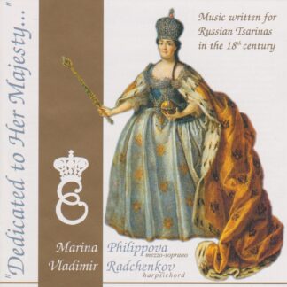 DEDICATED TO HER MAJESTY - MUSIC WRITTEN FOR RUSSIAN TSARINAS IN THE 18th CENTURY