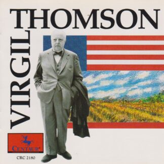 VIRGIL THOMSON - VOCAL WORKS, PIANO WORKS & CHAMBER PIECES