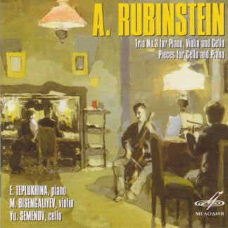 ANTON RUBINSTEIN - PIANO TRIO NO.3 & PIECES FOR CELLO & PIANO