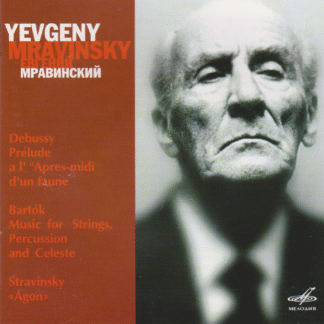 YEVGENY MRAVINSKY CONDUCTS - DEBUSSY, BARTOK & STRAVINSKY