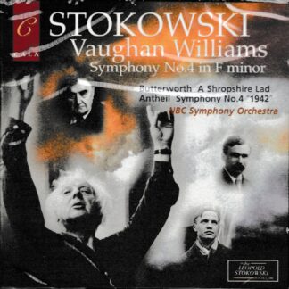 STOKOWSKI - VAUGHAN WILLIAMS SYMPHONY NO.4, BUTTERWORTH A SHROPSHIRE LAD, ANTHEIL SYMPHONY NO.4