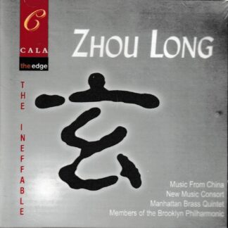 ZHOU LONG - THE INEFFABLE, MUSIC FROM CHINA
