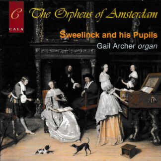 THE ORPHEUS OF AMSTERDAM - SWEELINCK & HIS PUPILS