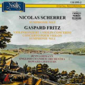 NICOLAS SCHERRER: SYMPHONY NO.5, GASPARD FRITZ: VIOLIN CONCERTO, SYMPHONY NO.1
