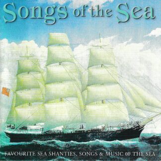 SONGS OF THE SEA - 25 SEA SHANTIES, SONGS & MUSIC OF THE SEA
