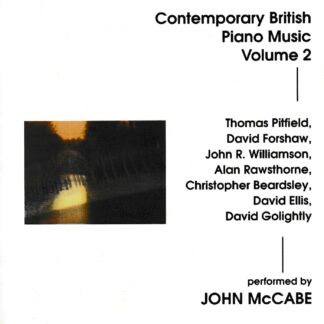 CONTEMORARY BRITISH PIANO MUSIC VOL.2 - PERFORMED BY JOHN McCABE, WORKS BY PITFIELD, RAWSTHORNE, ELLIS ETC.